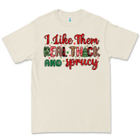 I Like Them Real Thick And Sprucy Premium Tee | Teevron
