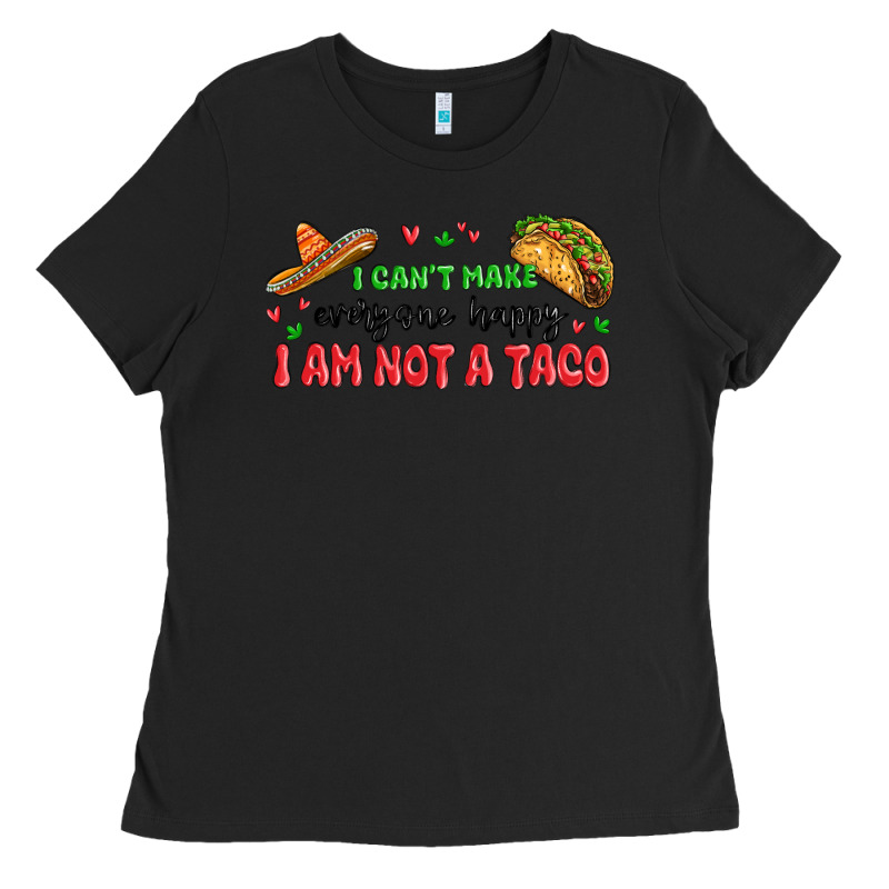 I Cant Make Everyone Happy I An Not A Taco Ladies Tee by MaliasSmallBusiness | Teevron