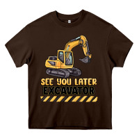Chocolate Brown see you later excavator Heavy Core Tee - MaliasSmallBusiness