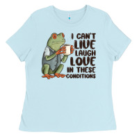 Baby Blue i cant live laugh love in these conditions Ladies Tee - MaliasSmallBusiness
