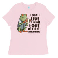 Bubblegum Pink i cant live laugh love in these conditions Ladies Tee - MaliasSmallBusiness