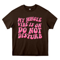 Chocolate Brown my whole vibes on do not disturb Heavy Core Tee - MaliasSmallBusiness