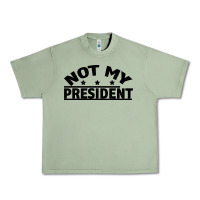Oil Green Not My President Urban Heavy Tee - Bettercallsaul