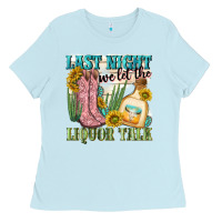 Baby Blue last night we let the liquar talk Ladies Tee - NancyCooperArtShop