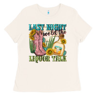Last Night We Let The Liquar Talk Ladies Tee | Teevron