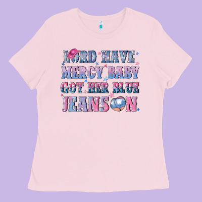 Lord Have Mercy Baby Got Her Blue Jeans On Ladies Tee Designed By Nancycooperartshop