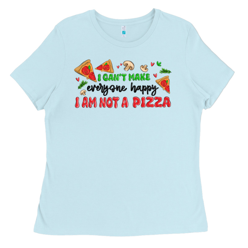 I Cant Make Everyone Happy I An Not A Pizza Ladies Tee by MaliasSmallBusiness | Teevron