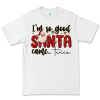 I M So Good Santa Came Twice Premium Tee | Teevron