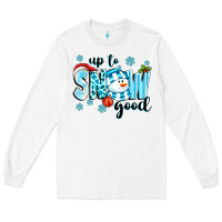 White up to snow good Long Sleeve Tee - texasbilliewilder