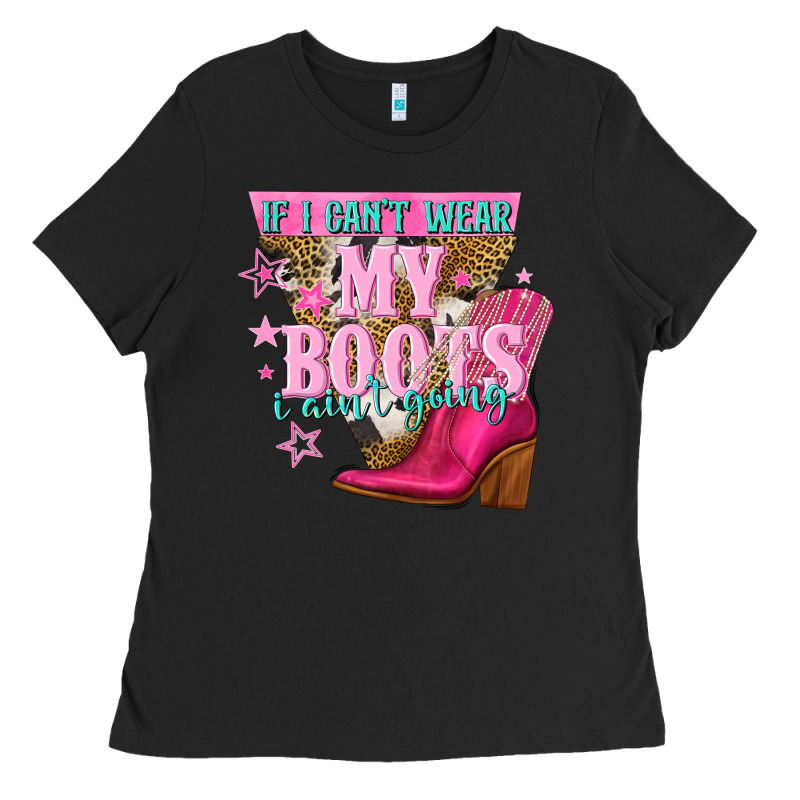If I Cant Wear My Boots I Aint Going Ladies Tee by NancyCooperArtShop | Teevron