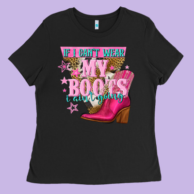 If I Cant Wear My Boots I Aint Going Ladies Tee Designed By Nancycooperartshop