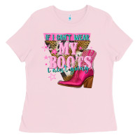Bubblegum Pink if i cant wear my boots i aint going Ladies Tee - NancyCooperArtShop