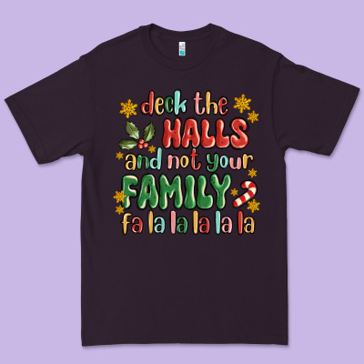 Deck The Halls And Not Your Family Fa La La La Laa Premium Tee Designed By Maliassmallbusiness
