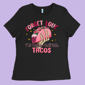 Forget Love Id Rather Fall Into Tacos Ladies Tee Designed By Maliassmallbusiness