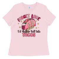 Bubblegum Pink forget love id rather fall into tacos Ladies Tee - MaliasSmallBusiness