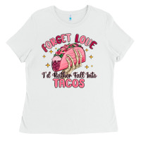White forget love id rather fall into tacos Ladies Tee - MaliasSmallBusiness