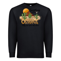 Black Something In The Orange Tells We Were Not Done Premium Sweatshirt - CowhideDigitalArt