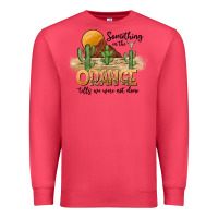 Cardinal Something In The Orange Tells We Were Not Done Premium Sweatshirt - CowhideDigitalArt