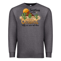 Charcoal Heather Something In The Orange Tells We Were Not Done Premium Sweatshirt - CowhideDigitalArt