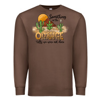 Chestnut Something In The Orange Tells We Were Not Done Premium Sweatshirt - CowhideDigitalArt
