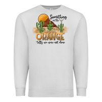 Dove Grey Something In The Orange Tells We Were Not Done Premium Sweatshirt - CowhideDigitalArt