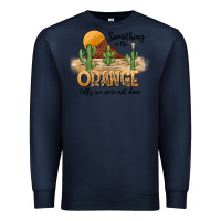 Navy Something In The Orange Tells We Were Not Done Premium Sweatshirt - CowhideDigitalArt