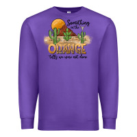 Purple Something In The Orange Tells We Were Not Done Premium Sweatshirt - CowhideDigitalArt