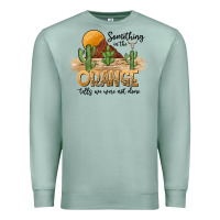 Seafoam Something In The Orange Tells We Were Not Done Premium Sweatshirt - CowhideDigitalArt