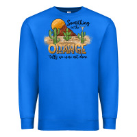 True Royal Something In The Orange Tells We Were Not Done Premium Sweatshirt - CowhideDigitalArt