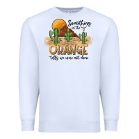 White Something In The Orange Tells We Were Not Done Premium Sweatshirt - CowhideDigitalArt