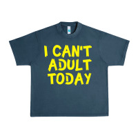 Midnight Navy I Can t Adult Today Urban Heavy Tee - Bettercallsaul
