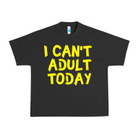 Pigment Black I Can t Adult Today Urban Heavy Tee - Bettercallsaul