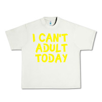 Pistachio I Can t Adult Today Urban Heavy Tee - Bettercallsaul