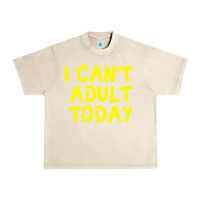 Sandshell I Can t Adult Today Urban Heavy Tee - Bettercallsaul
