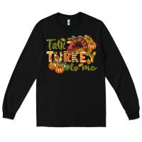 Black Talk turkey to me Thanksgiving p Long Sleeve Tee - NancyCooperArtShop