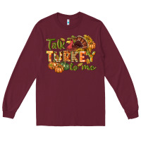 Burgundy Talk turkey to me Thanksgiving p Long Sleeve Tee - NancyCooperArtShop