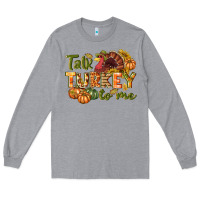 Talk Turkey To Me Thanksgiving P Long Sleeve Tee | Teevron