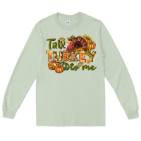 Matcha Talk turkey to me Thanksgiving p Long Sleeve Tee - NancyCooperArtShop