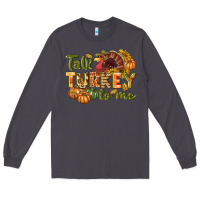 Smoke Talk turkey to me Thanksgiving p Long Sleeve Tee - NancyCooperArtShop