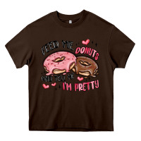 Chocolate Brown feed me donuts and tell me i'm pretty Heavy Core Tee - MaliasSmallBusiness