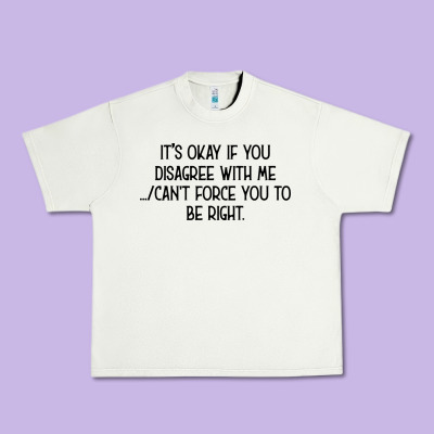 It's Okay If You Disagree With Me Urban Heavy Tee Designed By Bettercallsaul