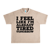 French Oak I Feel Like I m Already Tired Tomorrow Urban Heavy Tee - Bettercallsaul