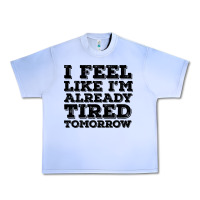 Grape Ice I Feel Like I m Already Tired Tomorrow Urban Heavy Tee - Bettercallsaul
