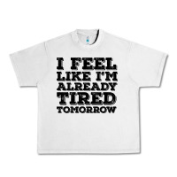 Lunar Rock I Feel Like I m Already Tired Tomorrow Urban Heavy Tee - Bettercallsaul