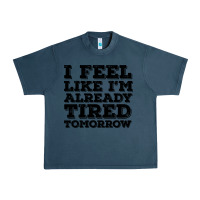 Midnight Navy I Feel Like I m Already Tired Tomorrow Urban Heavy Tee - Bettercallsaul