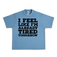 Pebble Blue I Feel Like I m Already Tired Tomorrow Urban Heavy Tee - Bettercallsaul