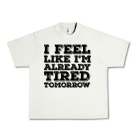 Pistachio I Feel Like I m Already Tired Tomorrow Urban Heavy Tee - Bettercallsaul