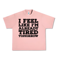 Salmon I Feel Like I m Already Tired Tomorrow Urban Heavy Tee - Bettercallsaul