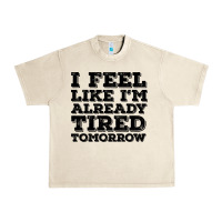 Sandshell I Feel Like I m Already Tired Tomorrow Urban Heavy Tee - Bettercallsaul