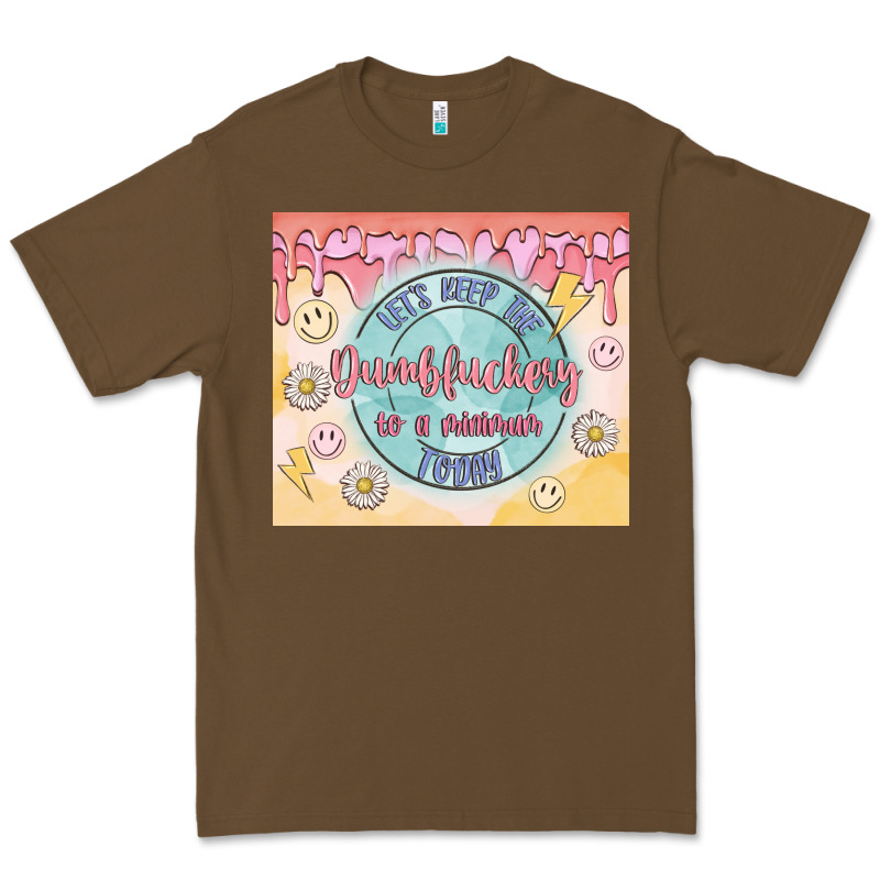 Let's Keep The Dumbfuckery To A Minimum Today Premium Tee by MaliasSmallBusiness | Teevron